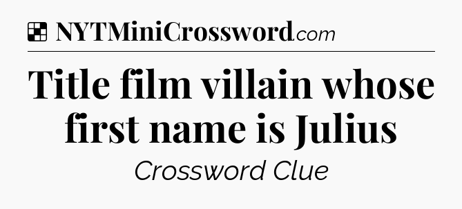 Solution: Title film villain whose first name is Julius - NYT Crossword