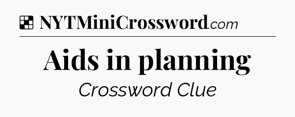 Solution: Aids in planning - NYT Crossword