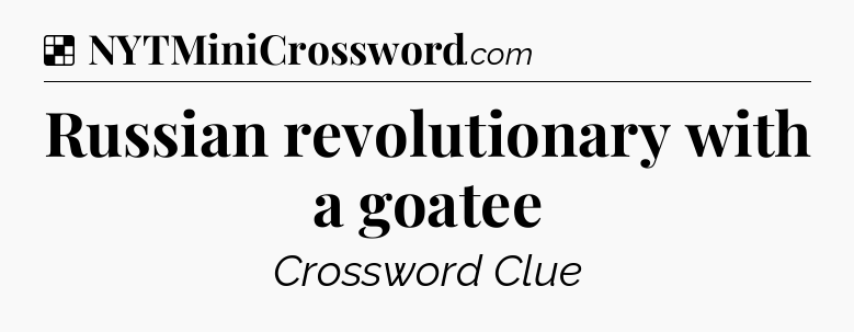 Solution: Russian revolutionary with a goatee - NYT Crossword