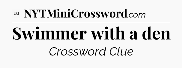 Swimmer with a den - WSJ Crossword