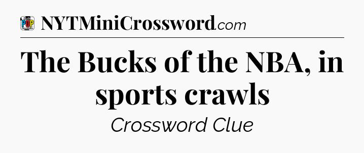 The Bucks of the NBA, in sports crawls Crossword Clue