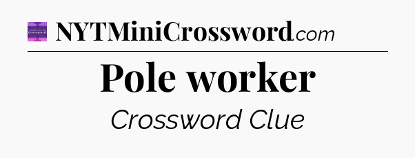 Pole worker - Thomas Joseph Crossword