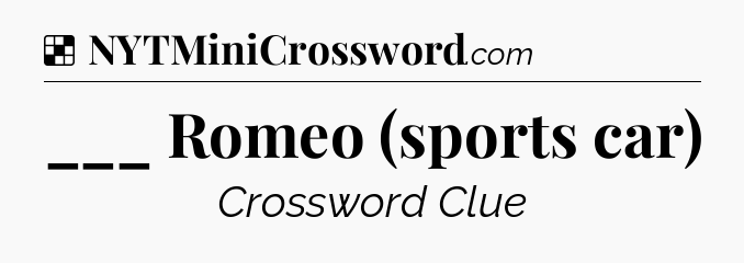 Solution: ___ Romeo (sports car) - NYT Crossword