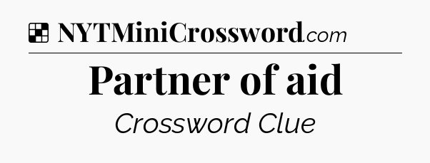 Solution: Partner of aid - NYT Crossword