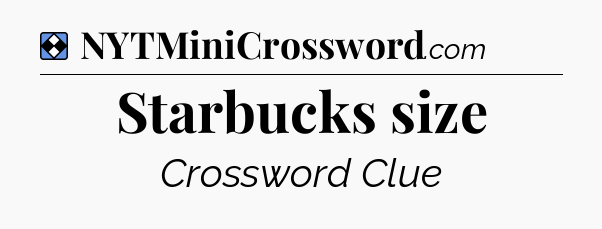 Solution: Starbucks size - NYT Mini Crossword
