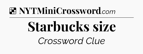 Solution: Starbucks size - NYT Crossword