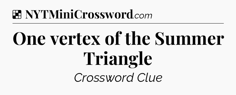 Solution: One vertex of the Summer Triangle - NYT Crossword