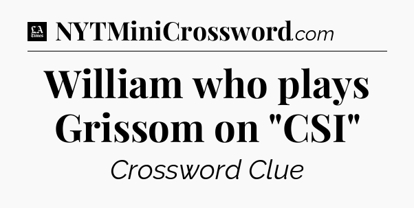 William who plays Grissom on 