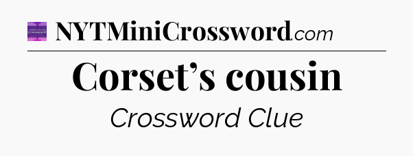 Corset’s cousin - Thomas Joseph Crossword