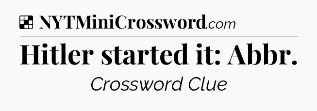 Solution: Hitler started it: Abbr - NYT Crossword