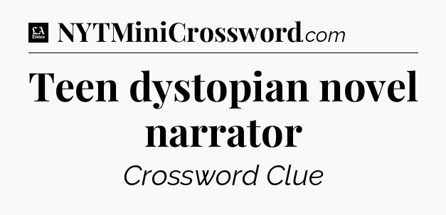 Teen dystopian novel narrator - LA Times Crossword