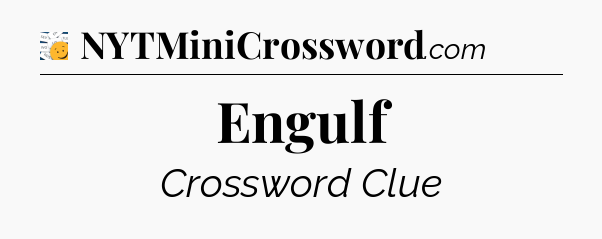 Engulf - 7 Little Words