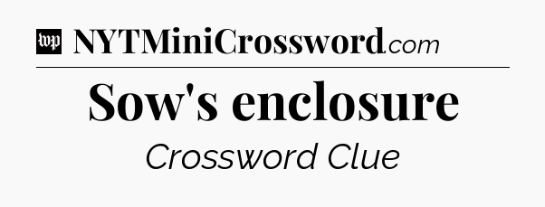 Sow's enclosure Crossword Clue