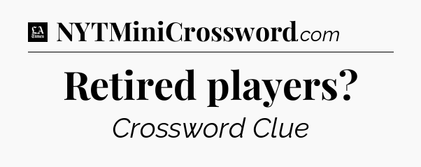 Retired players - LA Times Crossword