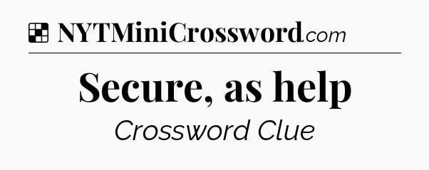 Solution: Secure, as help - NYT Crossword