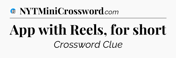 App with Reels, for short Crossword Clue