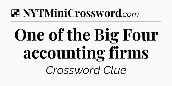 Solution: One of the Big Four accounting firms - NYT Crossword