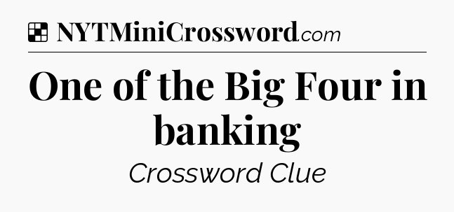 Solution: One of the Big Four in banking - NYT Crossword
