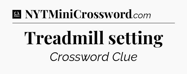 Treadmill setting - LA Times Crossword