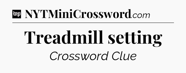 Treadmill setting Crossword Clue