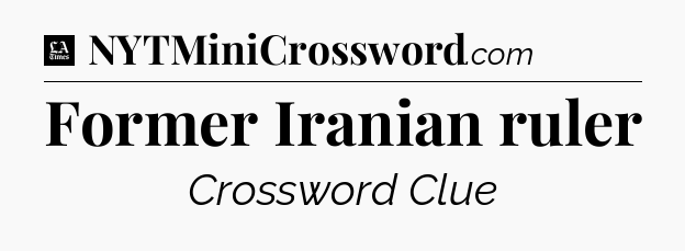 Former Iranian ruler - LA Times Crossword