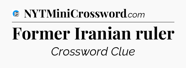 Former Iranian ruler Crossword Clue