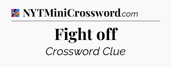 Fight off Crossword Clue