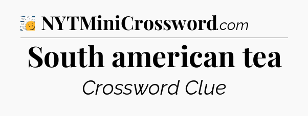 South american tea - 7 Little Words