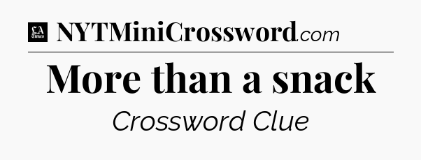 More than a snack - LA Times Crossword