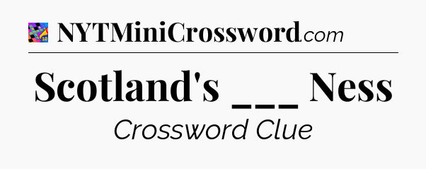 Scotland's ___ Ness Crossword Clue
