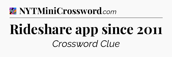 Rideshare app since 2011 Crossword Clue