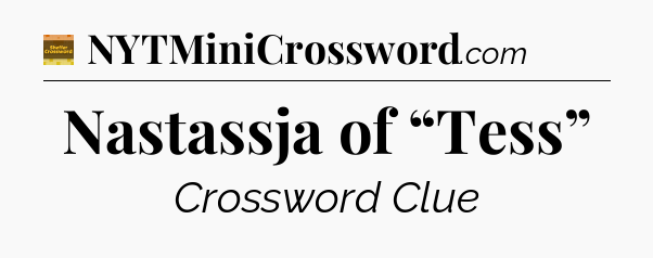 Nastassja of “Tess” - Eugene Sheffer Crossword