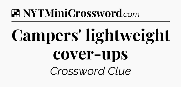 Solution: Campers' lightweight cover-ups - NYT Crossword