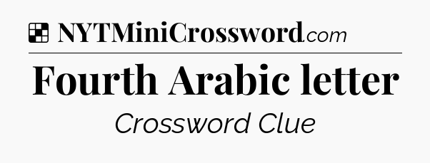 Solution: Fourth Arabic letter - NYT Crossword