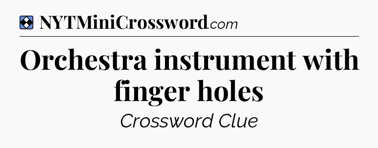 Solution: Orchestra instrument with finger holes - NYT Mini Crossword