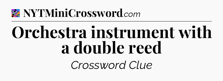 Orchestra instrument with a double reed Crossword Clue