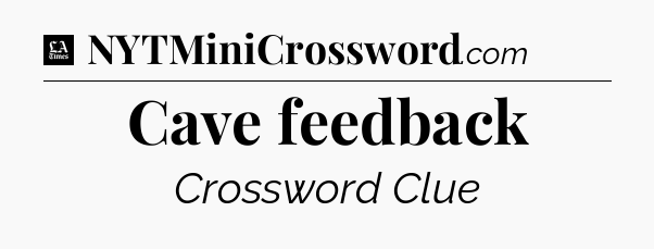 Cave feedback - LA Times Crossword