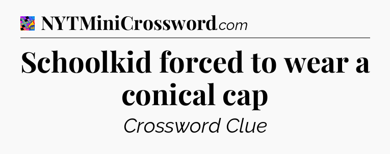 Schoolkid forced to wear a conical cap Crossword Clue