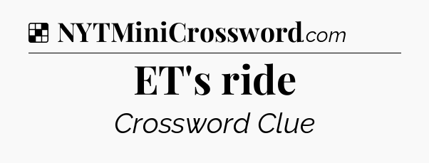 Solution: ET's ride - NYT Crossword