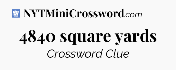 4840 square yards Puzzle Page Crossword Clue
