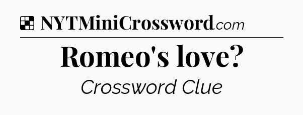 Solution: Romeo's love - NYT Crossword