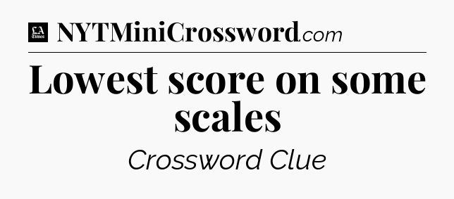 Lowest score on some scales - LA Times Crossword
