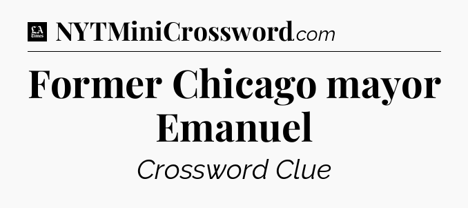Former Chicago mayor Emanuel - LA Times Crossword