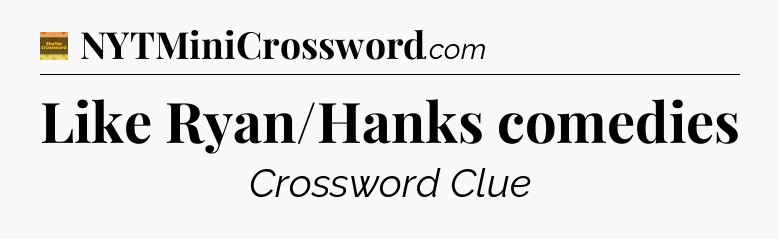 Like Ryan/Hanks comedies - Eugene Sheffer Crossword