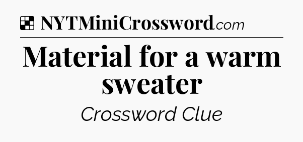 Solution: Material for a warm sweater - NYT Crossword