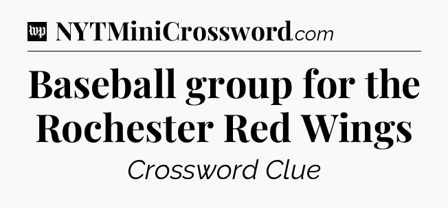 Baseball group for the Rochester Red Wings Crossword Clue