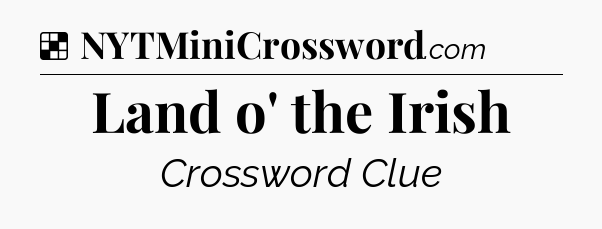 Solution: Land o' the Irish - NYT Crossword