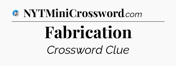 Fabrication Crossword Clue