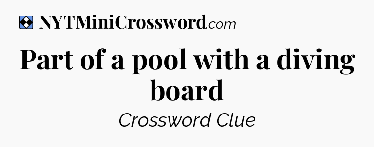 Solution: Part of a pool with a diving board - NYT Mini Crossword