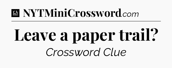 Leave a paper trail - LA Times Crossword